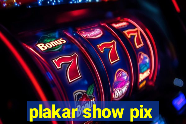 plakar show pix